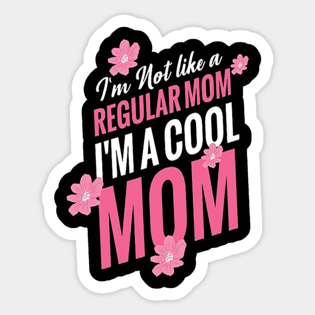 I am Not like a regular mom , i am a cool mom t-shirt design .. Happy mothers day Sticker by shimaaalaa